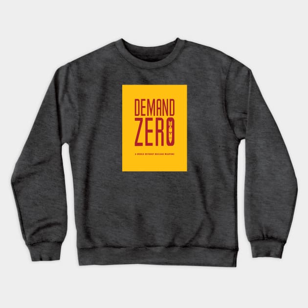 Demand Zero: A World Without Nuclear Weapons Crewneck Sweatshirt by mafmove